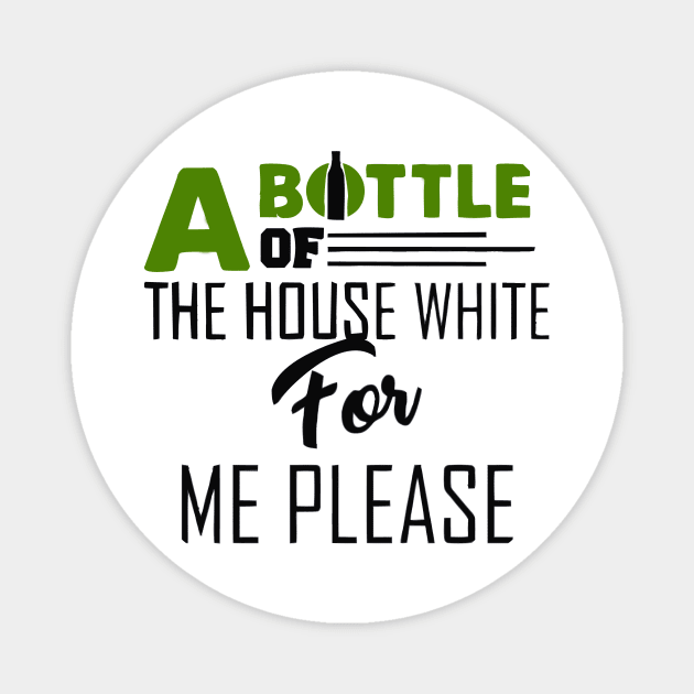 A Bottle Of The House White For Me Please Magnet by Dumastore12